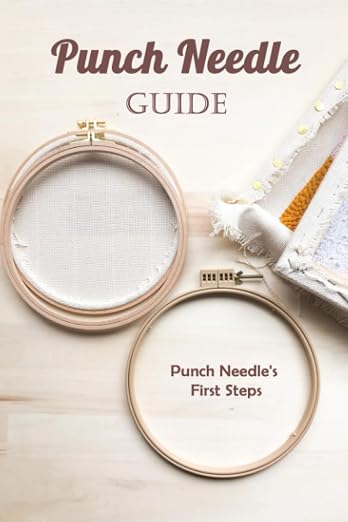 Punch Needle Guide: Punch Needle's First Steps: Punch Needle Guide by Unknown