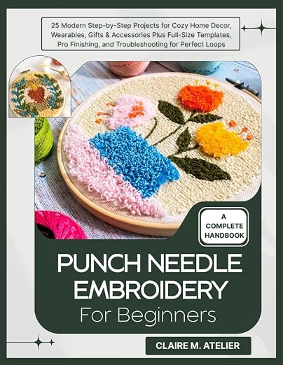 PUNCH NEEDLE EMBROIDERY FOR BEGINNERS: 25 Modern Step-by-Step Projects for Cozy by Unknown