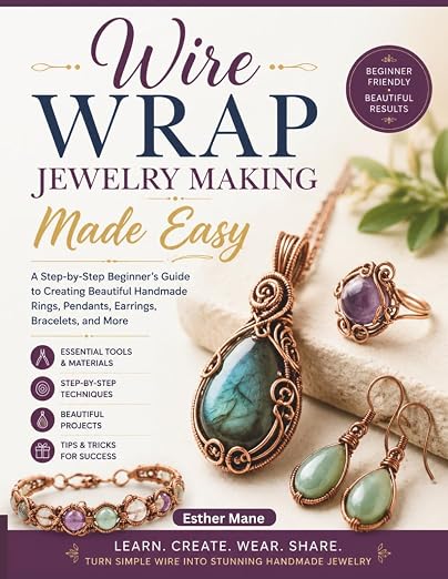 WIRE WRAP JEWELRY MAKING MADE EASY: The Complete Step-by-Step Guide to by Unknown